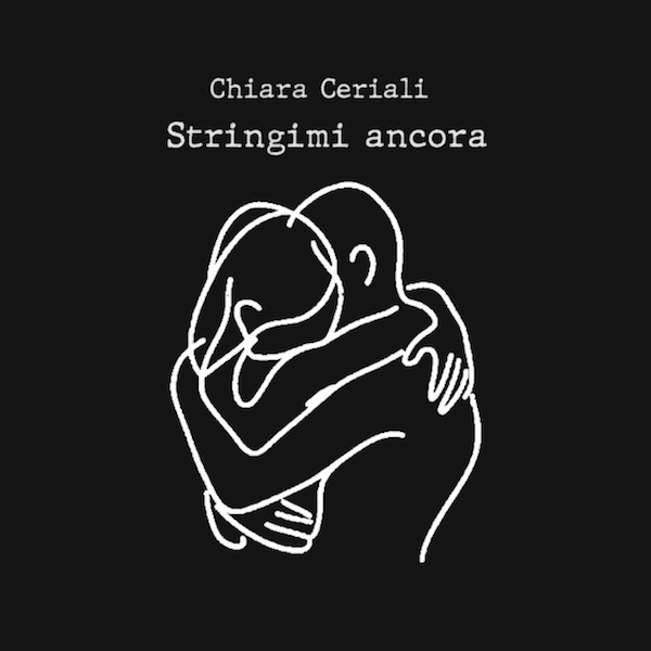 Chiara Ceriali: “Stringimi ancora”